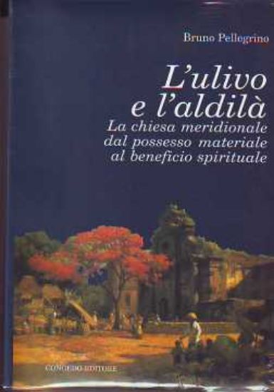 Immagine di L'ulivo e l'aldilà La chiesa meridionale dal possesso materiale beneficio sperituale